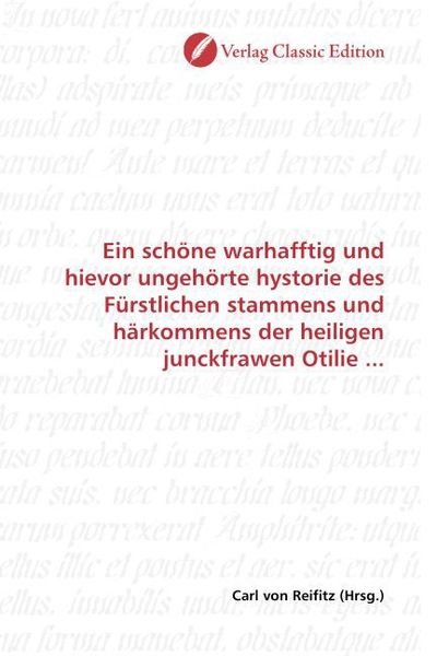 Produktbild: Ein sch&ouml;ne warhafftig und hievor ungeh&ouml;rte hystorie des F&uuml;rstlichen stammens und h&auml;rkommens der heiligen junckfrawen Otilie ...