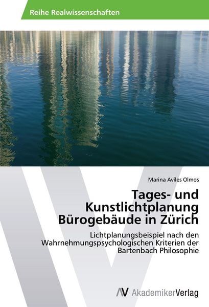 Tages- und Kunstlichtplanung Bürogebäude in Zürich, Taschenbuch von Marina Aviles Olmos, AV Akademikerverlag, 9783639632002