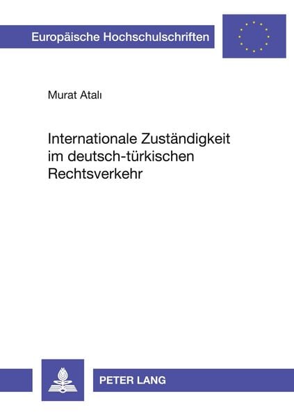 Internationale Zuständigkeit im deutsch-türkischen Rechtsverkehr, Taschenbuch von Murat Atali, Peter Lang GmbH, Internationaler Verlag der