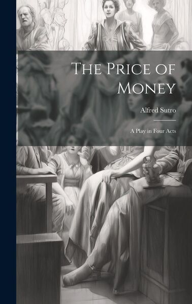 Produktbild: The Price of Money; a Play in Four Acts