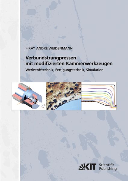Verbundstrangpressen mit modifizierten Kammerwerkzeugen : Werkstofftechnik, Fertigungstechnik, Simulation, Taschenbuch von Kay André Weidenmann, KIT