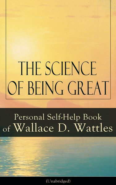 Produktbild: The Science of Being Great: Personal Self-Help Book of Wallace D. Wattles (Unabridged)