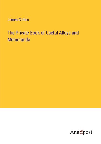 Produktbild: The Private Book of Useful Alloys and Memoranda