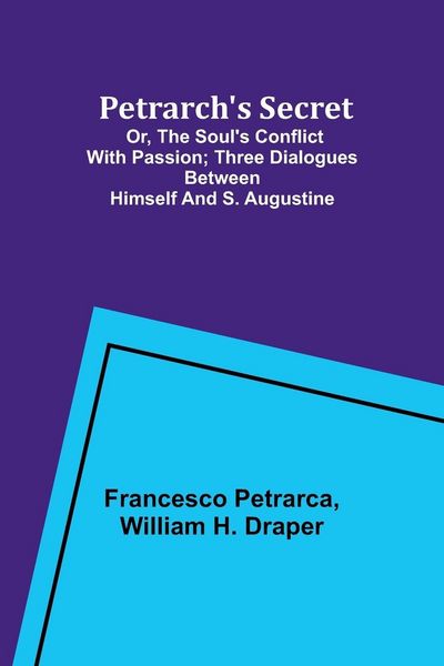 Produktbild: Petrarch's Secret; or, the Soul's Conflict with Passion;Three Dialogues Between Himself and S. Augustine