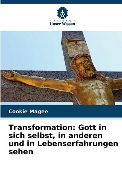 Transformation: Gott in sich selbst, in anderen und in Lebenserfahrungen sehen, Taschenbuch von Cookie Magee, Verlag Unser Wissen, 9786208670252