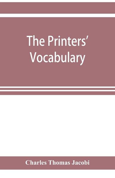 Produktbild: The printers' vocabulary; a collection of some 2500 technical terms, phrases, abbreviations and other expressions mostly relating to letterpress printing, many of which have been in use since the time of Caxton