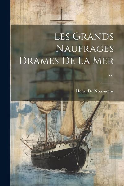 Produktbild: Les Grands Naufrages Drames De La Mer ...