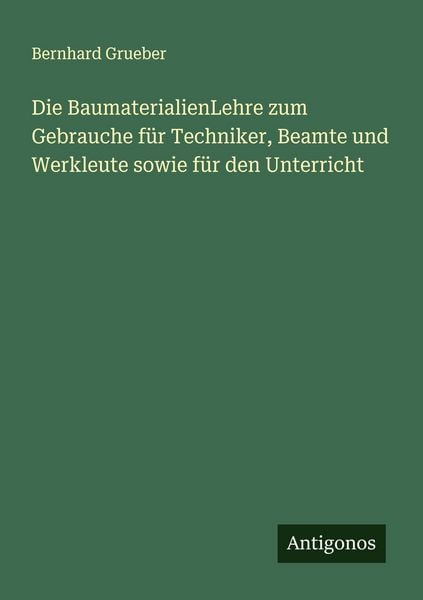 Produktbild: Die BaumaterialienLehre zum Gebrauche f&uuml;r Techniker, Beamte und Werkleute sowie f&uuml;r den Unterricht