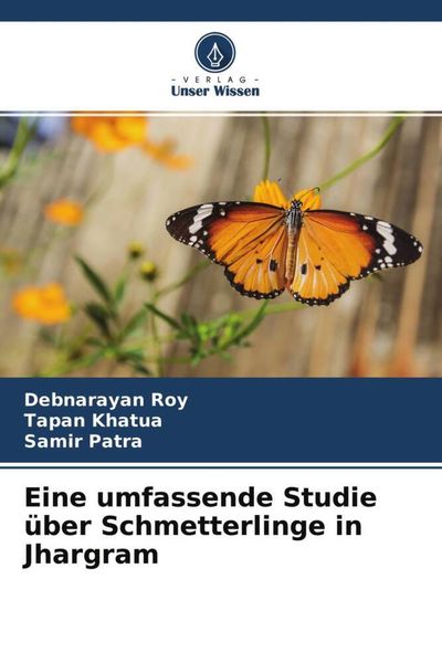 Eine umfassende Studie über Schmetterlinge in Jhargram, Taschenbuch von Debnarayan Roy , Tapan Khatua , Samir Patra, Verlag Unser Wissen,