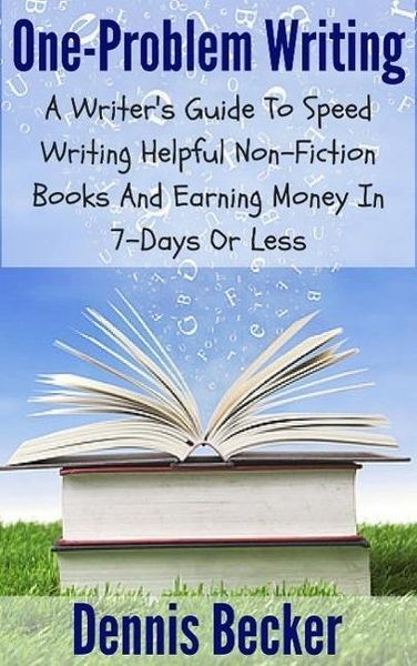 Produktbild: One Problem Writing: A Writer's Guide To Speed-Writing Helpful Non-Fiction Books And Earning Money In 7-Days Or Less