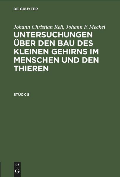 Produktbild: Johann Christian Reil; Johann F. Meckel: Untersuchungen &uuml;ber den Bau des kleinen Gehirns im Menschen und den Thieren. St&uuml;ck 5