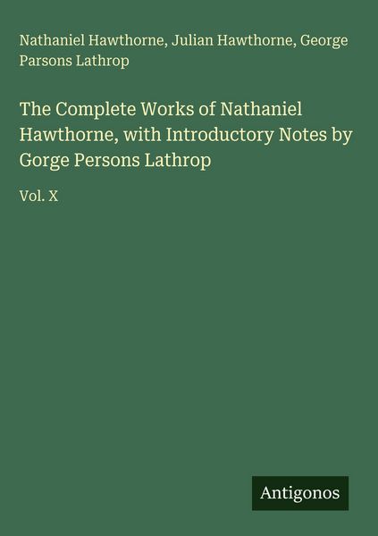 Produktbild: The Complete Works of Nathaniel Hawthorne, with Introductory Notes by Gorge Persons Lathrop