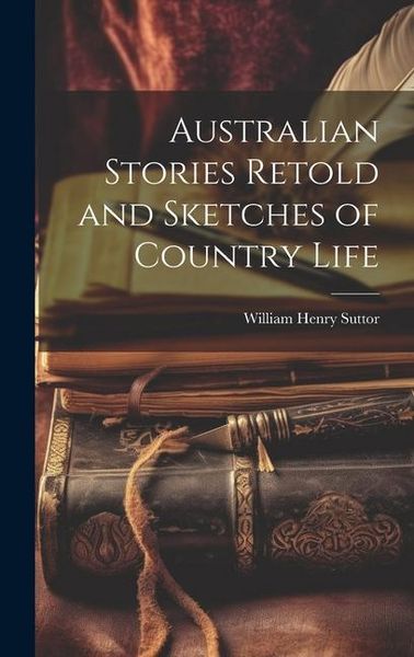 Produktbild: Australian Stories Retold and Sketches of Country Life