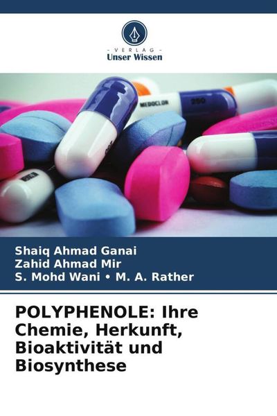 POLYPHENOLE: Ihre Chemie, Herkunft, Bioaktivität und Biosynthese, Taschenbuch von Shaiq Ahmad Ganai , Zahid Ahmad Mir , S. Mohd Wani Rather, Verlag