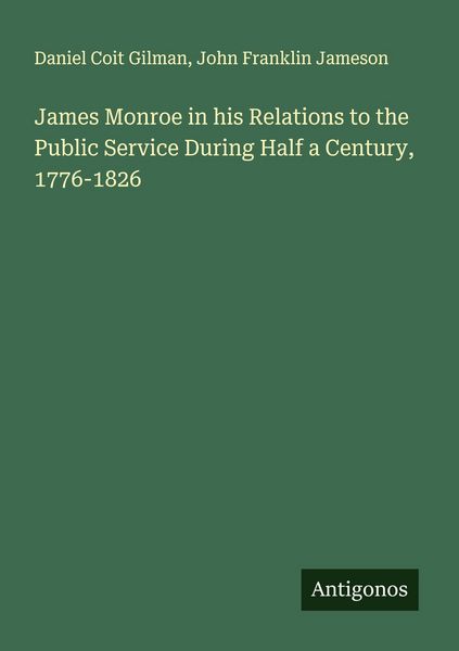 Produktbild: James Monroe in his Relations to the Public Service During Half a Century, 1776-1826