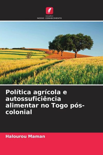Produktbild: Pol&iacute;tica agr&iacute;cola e autossufici&ecirc;ncia alimentar no Togo p&oacute;s-colonial