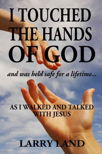 Produktbild: I Touched the Hands of God and Was Held Safe for a Lifetime as I Walked and Talked with Jesus