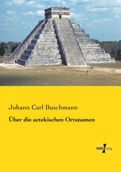 Über die aztekischen Ortsnamen, Taschenbuch von Johann Carl Buschmann, BoD - Books on Demand, 9783957384904