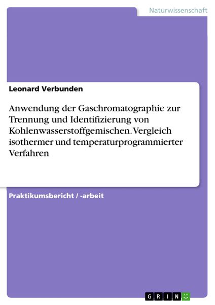 Produktbild: Anwendung der Gaschromatographie zur Trennung und Identifizierung von Kohlenwasserstoffgemischen. Vergleich isothermer und temperaturprogrammierter Ve