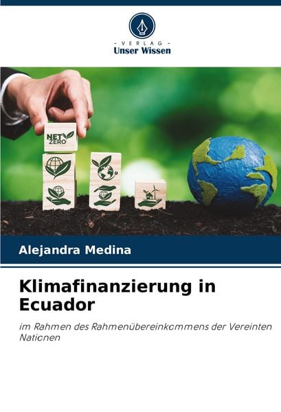 Klimafinanzierung in Ecuador, Taschenbuch von Alejandra Medina, Verlag Unser Wissen, 9786208400583