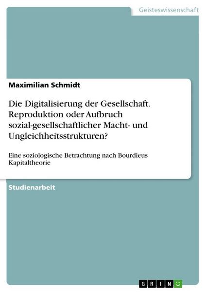 Produktbild: Die Digitalisierung der Gesellschaft. Reproduktion oder Aufbruch sozial-gesellschaftlicher Macht- und Ungleichheitsstrukturen?