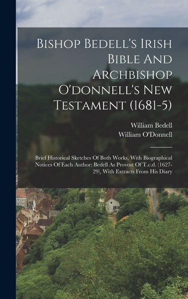 Produktbild: Bishop Bedell's Irish Bible And Archbishop O'donnell's New Testament (1681-5)