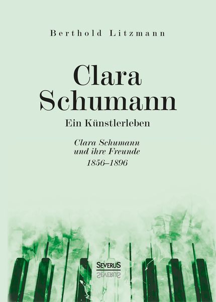 Clara Schumann. Ein Künstlerleben