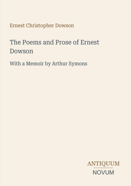 Produktbild: The Poems and Prose of Ernest Dowson