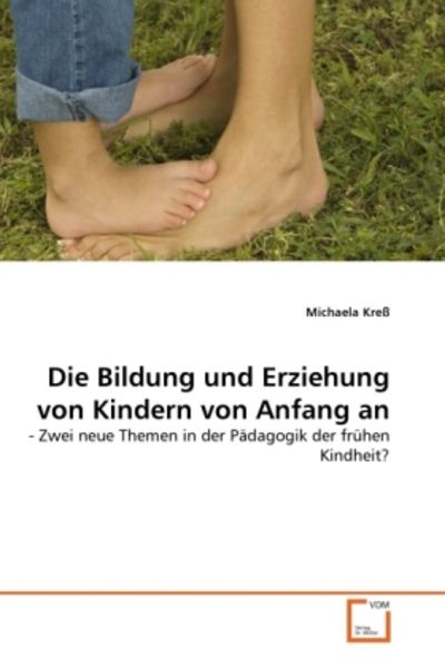Kreß, M: Bildung und Erziehung von Kindern von Anfang an, Taschenbuch von Michaela Kress, VDM, 9783639313048