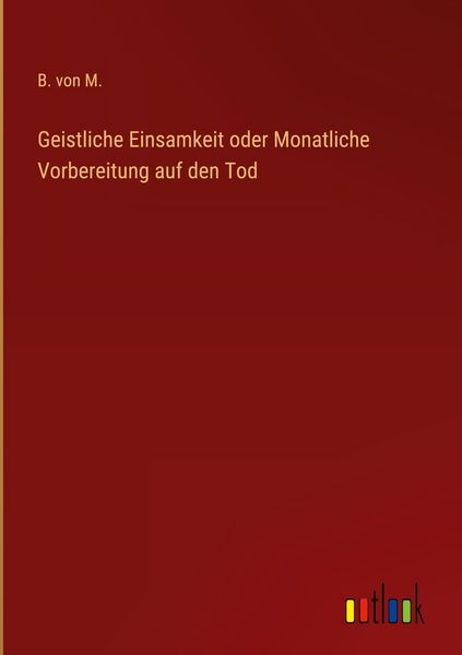 Produktbild: Geistliche Einsamkeit oder Monatliche Vorbereitung auf den Tod