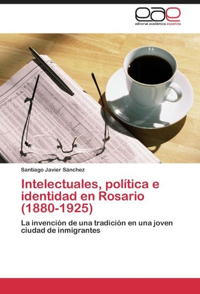Produktbild: S&aacute;nchez, S: Intelectuales, pol&iacute;tica e identidad en Rosario (