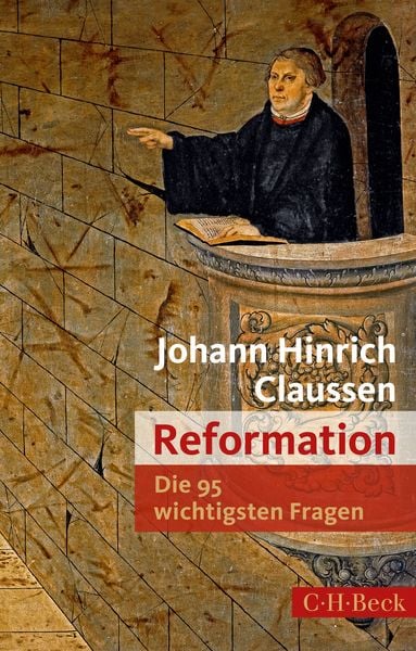 Die 95 wichtigsten Fragen: Reformation, Taschenbuch von Johann Hinrich Claussen, C.H. Beck, 9783406697319