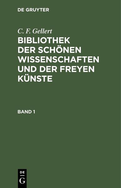 Produktbild: C. F. Gellert: Bibliothek der sch&ouml;nen Wissenschaften und der freyen K&uuml;nste. Band 1