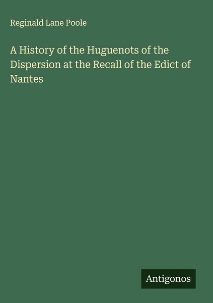 Produktbild: A History of the Huguenots of the Dispersion at the Recall of the Edict of Nantes