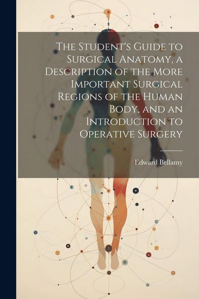 Produktbild: The Student's Guide to Surgical Anatomy, a Description of the More Important Surgical Regions of the Human Body, and an Introduction to Operative Surg