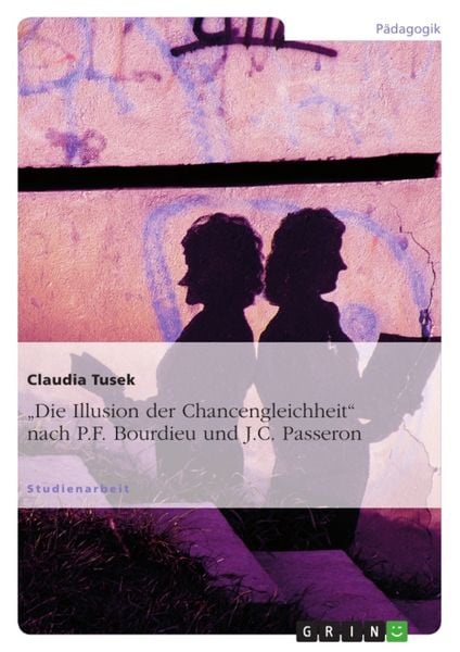 Produktbild: "Die Illusion der Chancengleichheit" nach P.F. Bourdieu und J.C. Passeron
