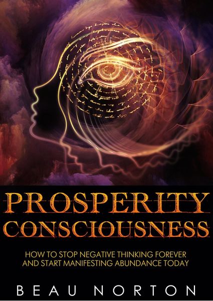 Produktbild: Prosperity Consciousness: How to Stop Negative Thinking Forever and Start Manifesting Abundance Today