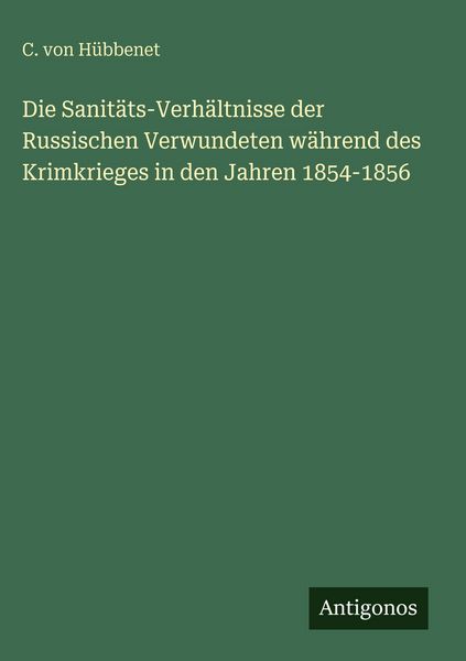 Produktbild: Die Sanit&auml;ts-Verh&auml;ltnisse der Russischen Verwundeten w&auml;hrend des Krimkrieges in den Jahren 1854-1856
