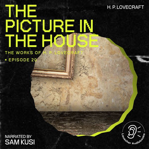 The Picture in the House (The Work of H. P. Lovecraft, Episode 20)