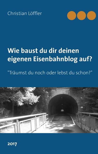 Produktbild: Wie du dir deinen eigenen Eisenbahnblog aufbaust.