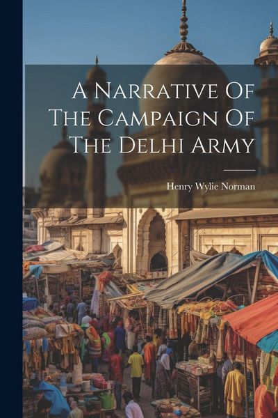 Produktbild: A Narrative Of The Campaign Of The Delhi Army