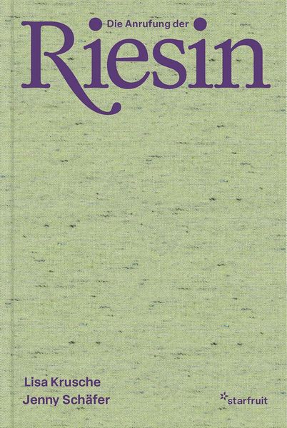 Die Anrufung der Riesin, Gebundene Ausgabe von Lisa Krusche, Starfruit publications, 978-3-922895-68-8