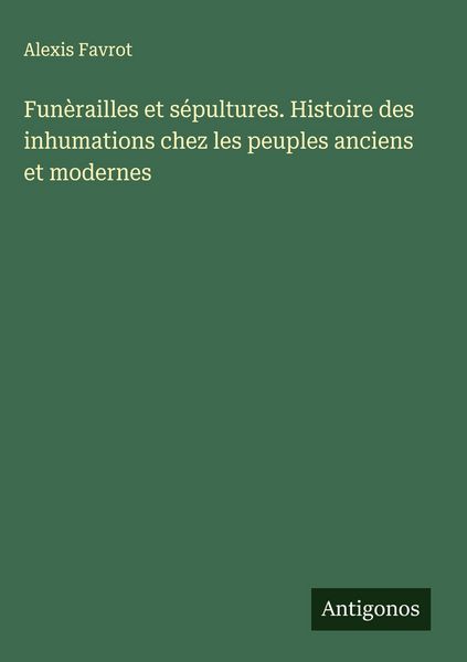 Produktbild: Fun&egrave;railles et s&eacute;pultures. Histoire des inhumations chez les peuples anciens et modernes