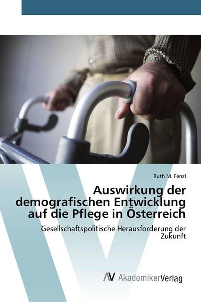 Produktbild: Auswirkung der demografischen Entwicklung auf die Pflege in &Ouml;sterreich