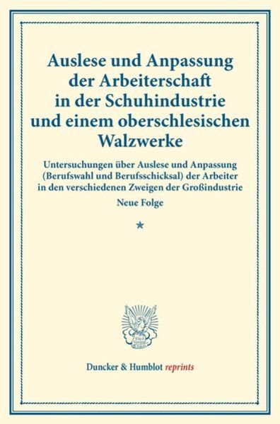 Auslese und Anpassung der Arbeiterschaft in der Schuhindustrie und einem oberschlesischen Walzwerke., Taschenbuch von , Duncker & Humblot,