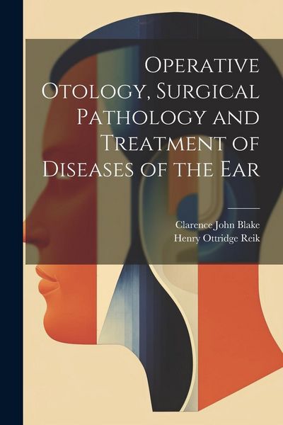 Produktbild: Operative Otology, Surgical Pathology and Treatment of Diseases of the Ear