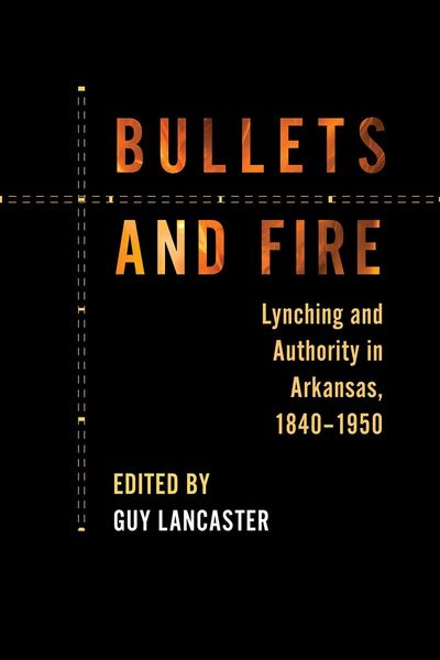 Produktbild: Bullets and Fire: Lynching and Authority in Arkansas, 1840-1950