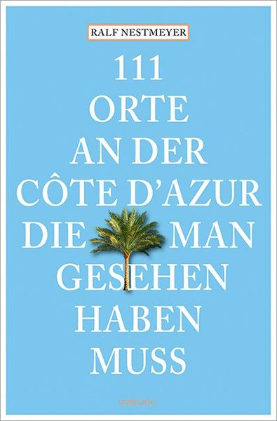 Produktbild: 111 Orte an der C&ocirc;te d&rsquo;Azur, die man gesehen haben muss