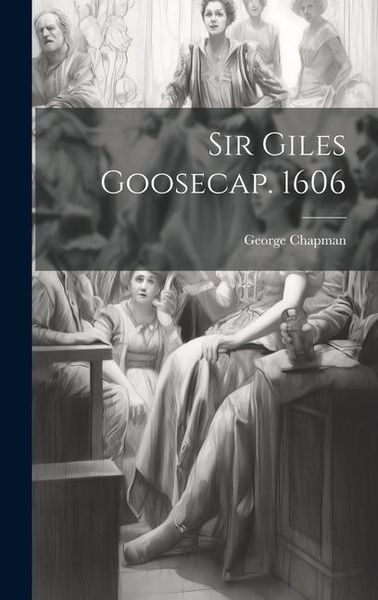 Produktbild: Sir Giles Goosecap. 1606