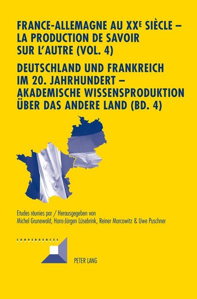 Produktbild: France-Allemagne au XX e si&egrave;cle &ndash; La production de savoir sur l'Autre (Vol. 4)- Deutschland und Frankreich im 20. Jahrhundert &ndash; Akademische Wissensproduktion &uuml;ber das andere Land (Bd. 4)
